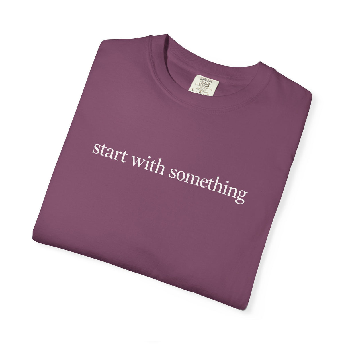 Start With Something T-Shirt — Inspirational 'The Struggle...developing the strength' Garment-Dyed Tee