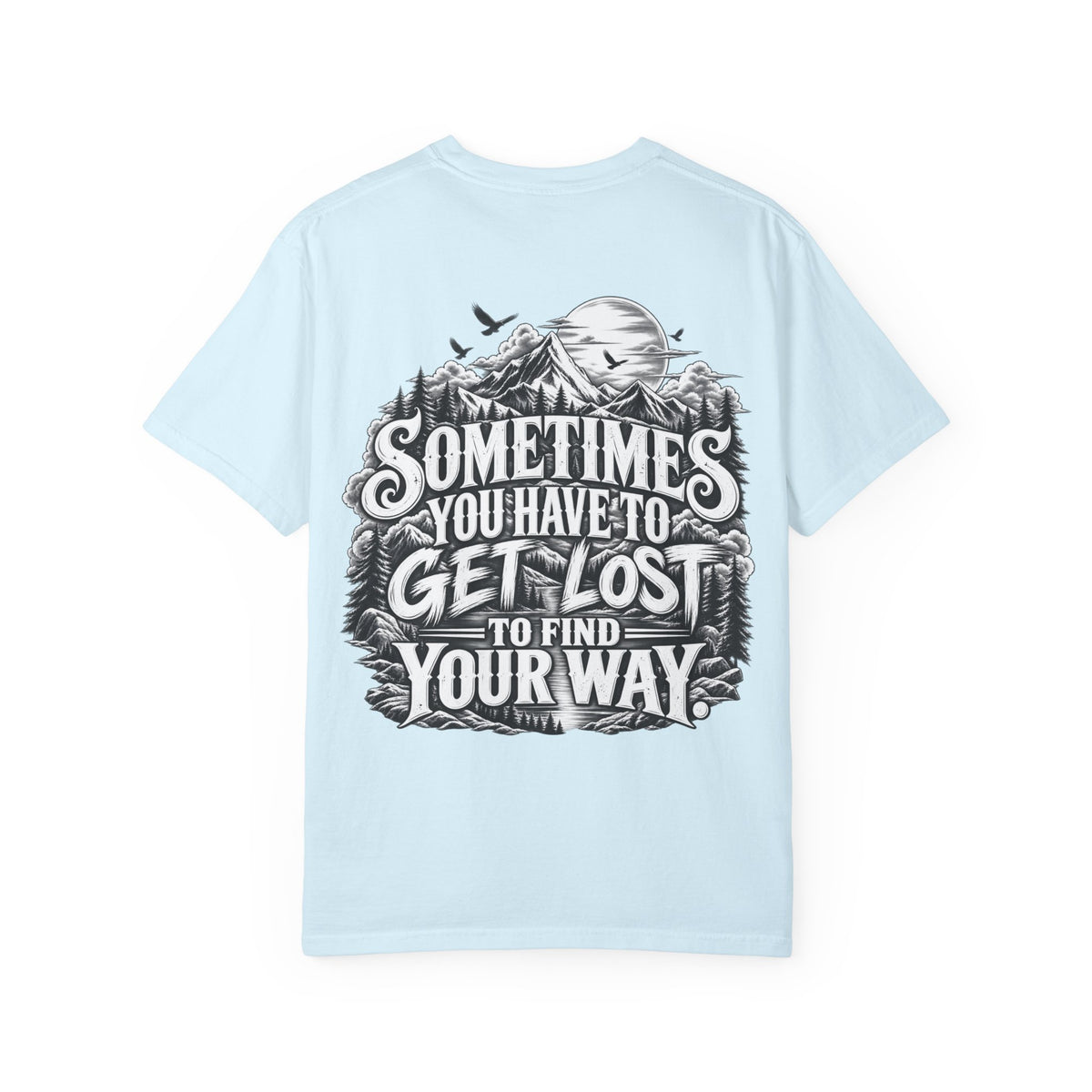 Sometimes You Have to Get Lost to Find Your Way T-Shirt