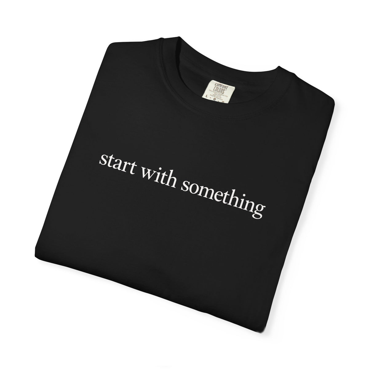 Start With Something T-Shirt — Inspirational 'The Struggle...developing the strength' Garment-Dyed Tee