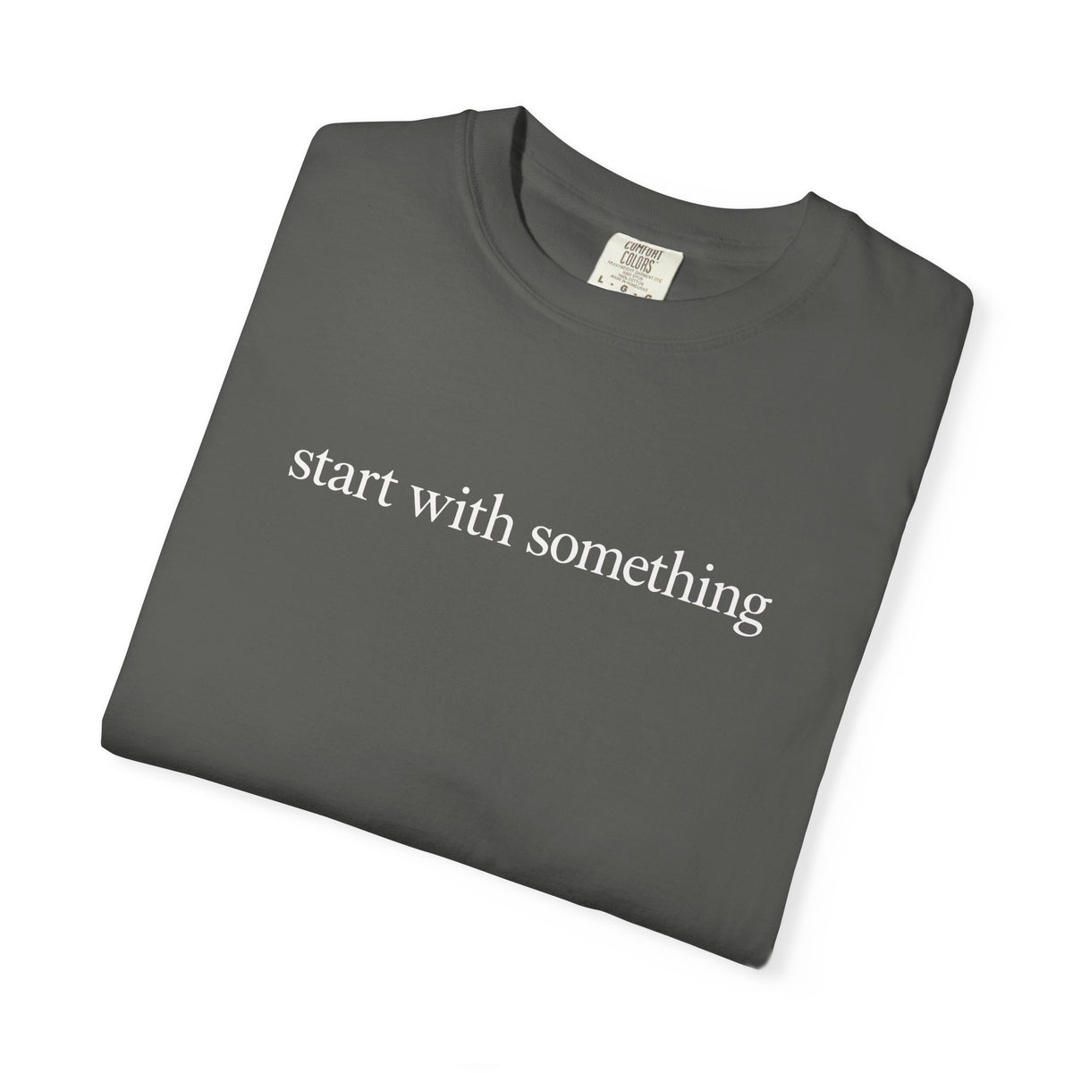Start With Something T-Shirt — Inspirational 'The Struggle...developing the strength' Garment-Dyed Tee